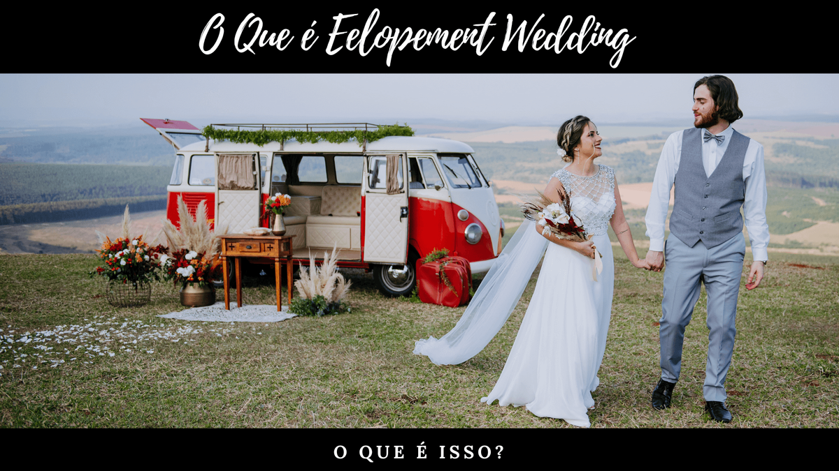 Imagem capa - O QUE É ELOPEMENT WEDDING? por Anderson Carlos da Silva